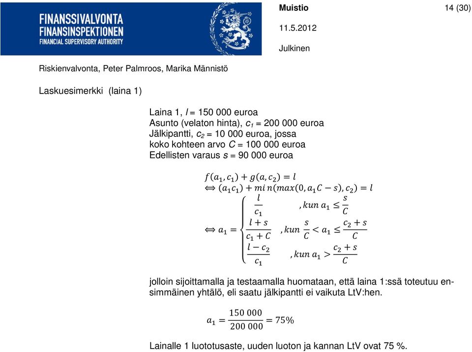 1 s 1 C l + s a 1 = c 1 + C, kun s C < a 1 c 2 + s C l c 2, kun a c 1 > c 2 + s 1 C jolloin sijoittamalla ja testaamalla huomataan, että laina 1:ssä