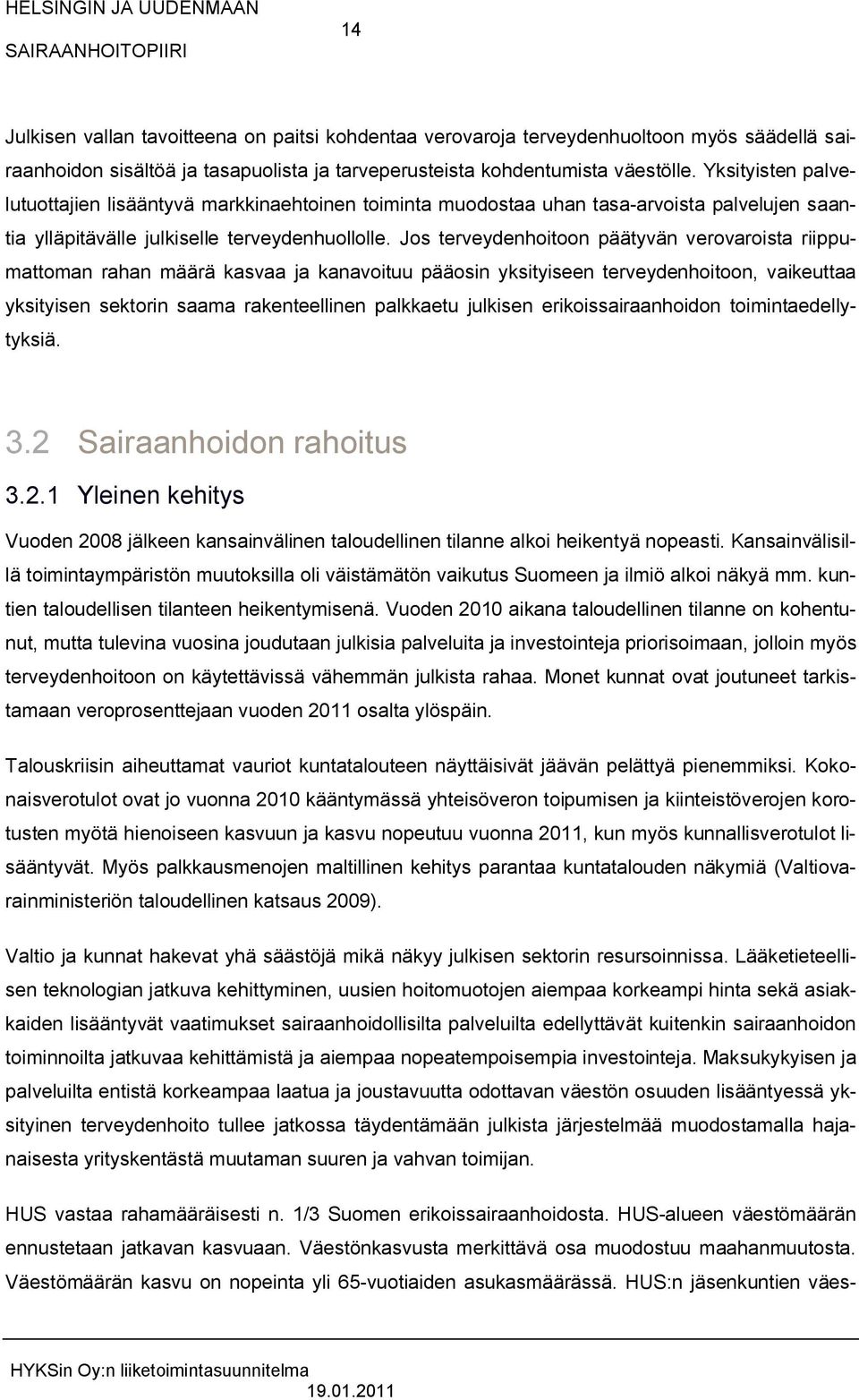 Jos terveydenhoitoon päätyvän verovaroista riippumattoman rahan määrä kasvaa ja kanavoituu pääosin yksityiseen terveydenhoitoon, vaikeuttaa yksityisen sektorin saama rakenteellinen palkkaetu julkisen