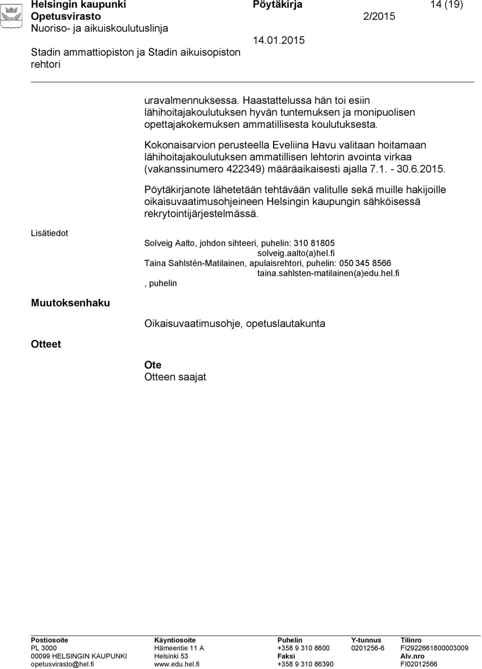 Pöytäkirjanote lähetetään tehtävään valitulle sekä muille hakijoille oikaisuvaatimusohjeineen Helsingin kaupungin sähköisessä rekrytointijärjestelmässä.