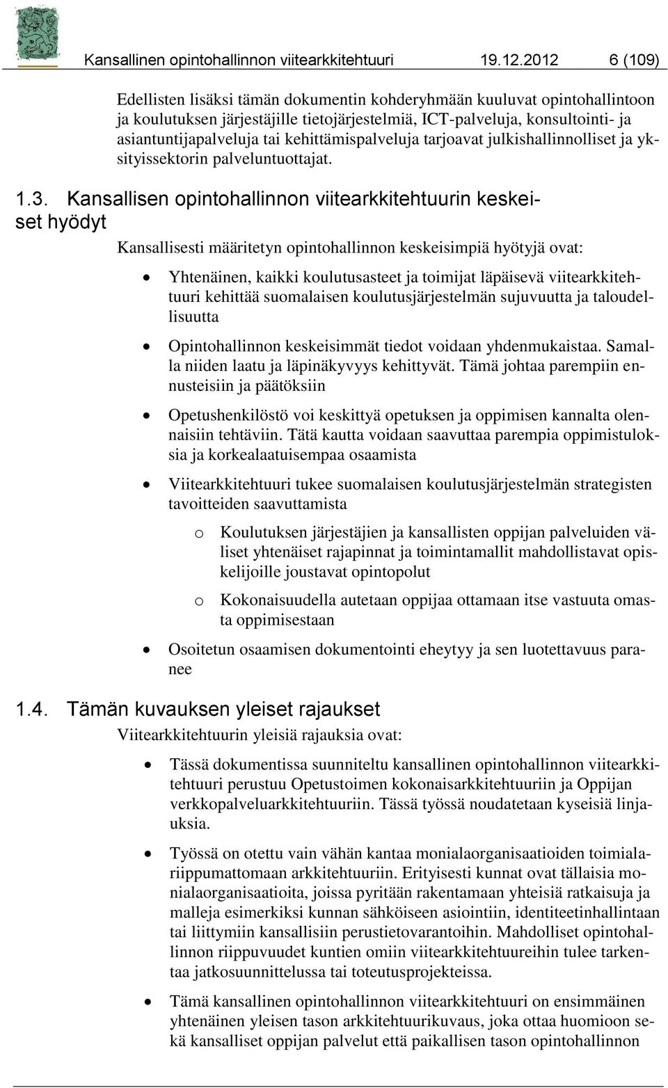 kehittämispalveluja tarjoavat julkishallinnolliset ja yksityissektorin palveluntuottajat. 1.3.