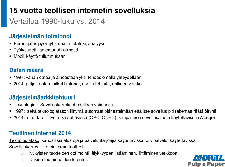 yhteydellään 2014: paljon dataa, pitkät historiat, useita tehtaita, erillinen verkko Järjestelmäarkkitehtuuri Teknologia Sovelluskerrokset edelleen voimassa 1997: sekä teknologiatason liittymä