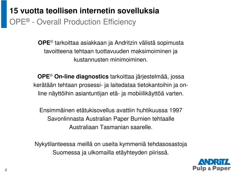 OPE On-line diagnostics tarkoittaa järjestelmää, jossa kerätään tehtaan prosessi- ja laitedataa tietokantoihin ja online näyttöihin asiantuntijan