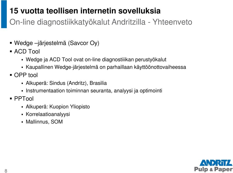 käyttöönottovaiheessa OPP tool Alkuperä: Sindus (Andritz), Brasilia Instrumentaation toiminnan