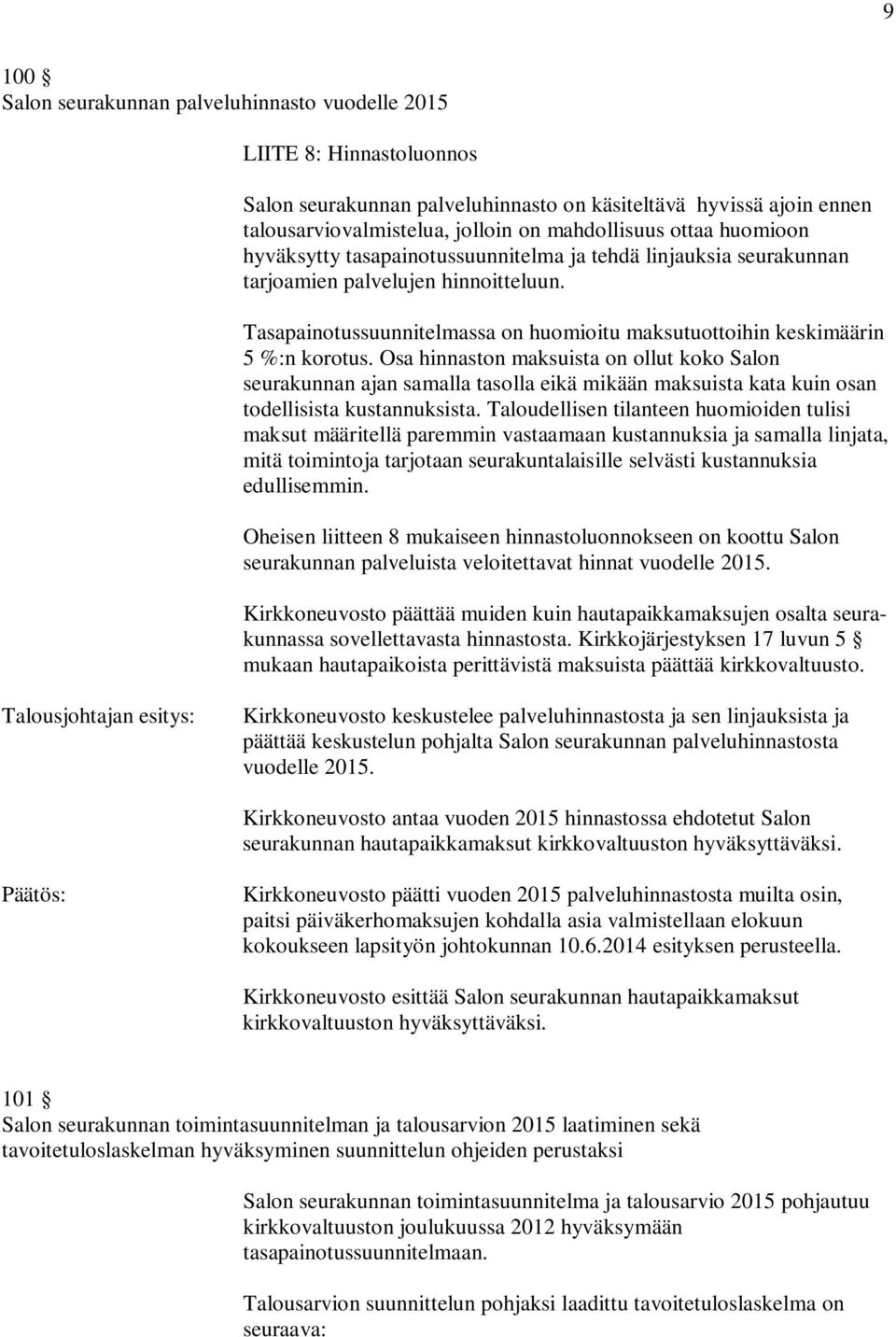 Tasapainotussuunnitelmassa on huomioitu maksutuottoihin keskimäärin 5 %:n korotus.