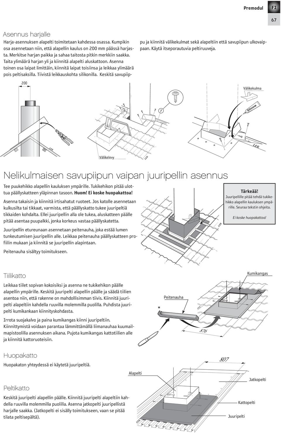 Asenna toinen osa laipat limittäin, kiinnitä laipat toisiinsa ja leikkaa ylimäärä pois peltisaksilla. Tiivistä leikkauskohta silikonilla.