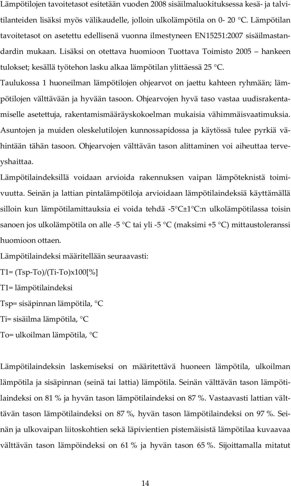 Lisäksi on otettava huomioon Tuottava Toimisto 2005 hankeen tulokset; kesällä työtehon lasku alkaa lämpötilan ylittäessä 25 C.