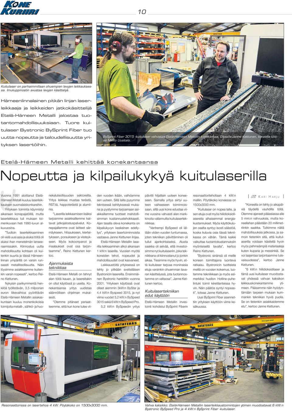 Tuore kuitulaser Bystronic BySprint Fiber tuo uutta nopeutta ja taloudellisuutta yrityksen lasertöihin. BySprint Fiber 3015 -kuitulaser vahvistaa Etelä-Hämeen Metallin konekantaa.