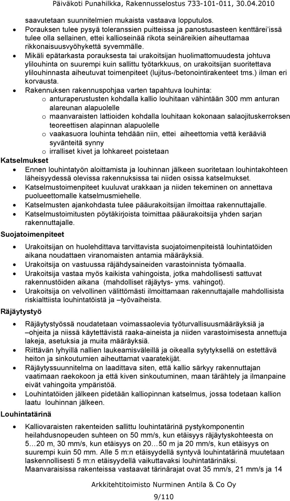 Mikäli epätarkasta porauksesta tai urakoitsijan huolimattomuudesta johtuva ylilouhinta on suurempi kuin sallittu työtarkkuus, on urakoitsijan suoritettava ylilouhinnasta aiheutuvat toimenpiteet