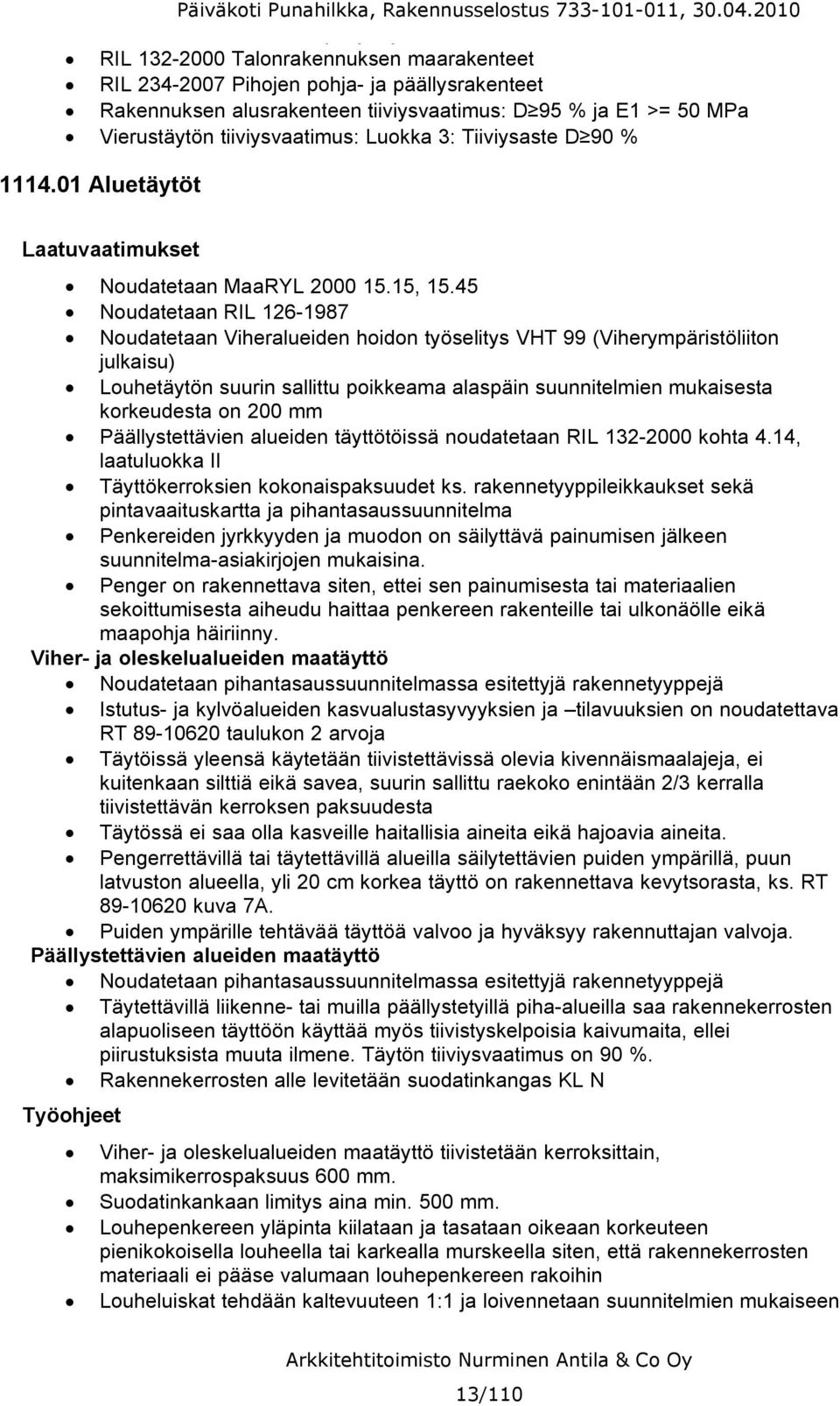 45 Noudatetaan RIL 126 1987 Noudatetaan Viheralueiden hoidon työselitys VHT 99 (Viherympäristöliiton julkaisu) Louhetäytön suurin sallittu poikkeama alaspäin suunnitelmien mukaisesta korkeudesta on