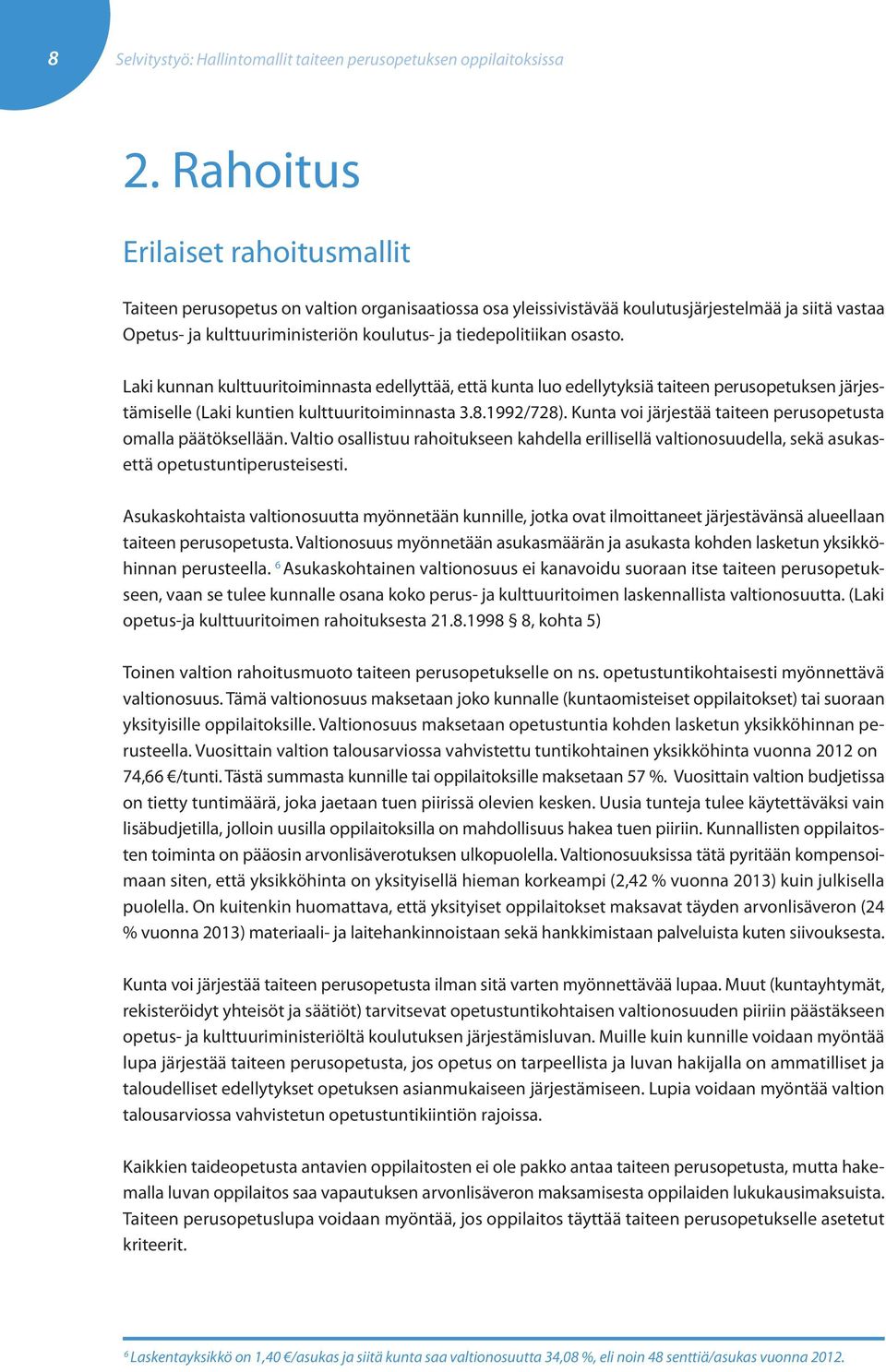 osasto. Laki kunnan kulttuuritoiminnasta edellyttää, että kunta luo edellytyksiä taiteen perusopetuksen järjestämiselle (Laki kuntien kulttuuritoiminnasta 3.8.1992/728).