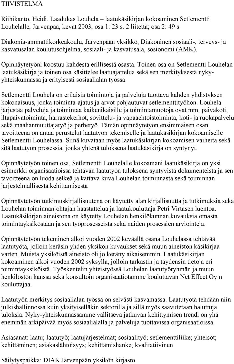 Opinnäytetyöni koostuu kahdesta erillisestä osasta.