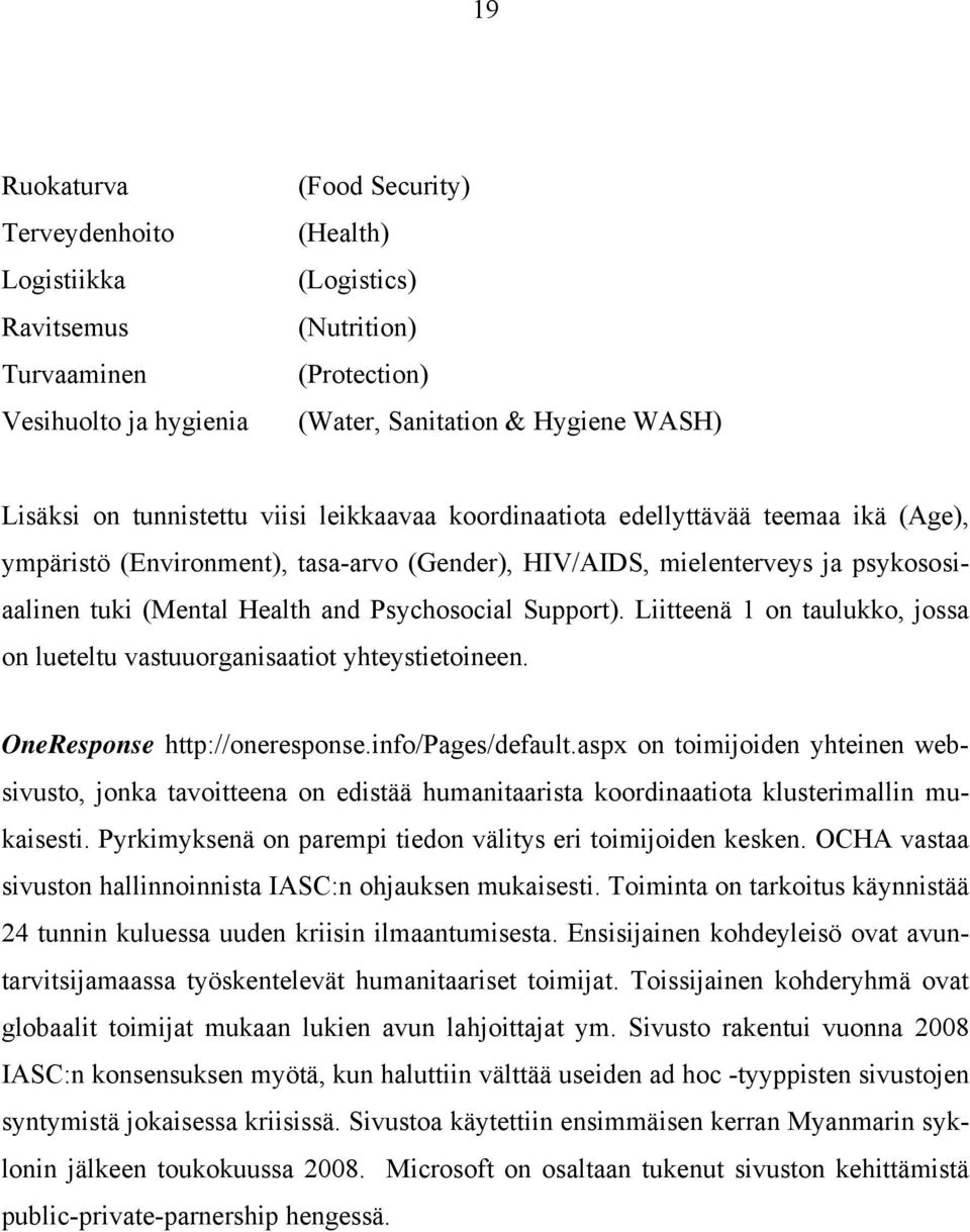 Psychosocial Support). Liitteenä 1 on taulukko, jossa on lueteltu vastuuorganisaatiot yhteystietoineen. OneResponse http://oneresponse.info/pages/default.