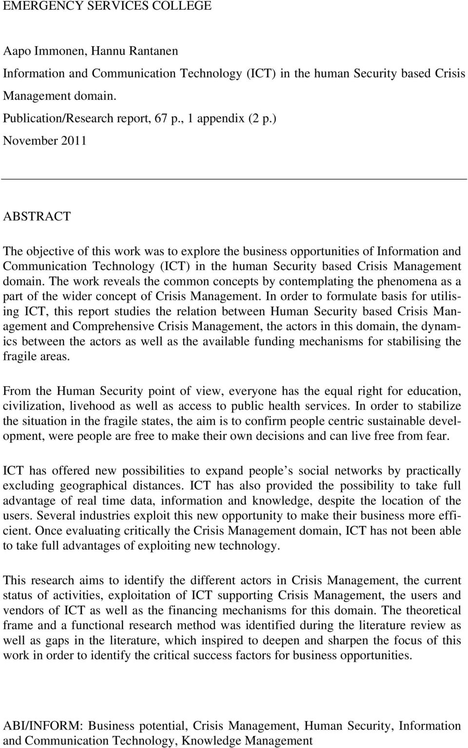 ) November 2011 ABSTRACT The objective of this work was to explore the business opportunities of Information and Communication Technology (ICT) in the human Security based Crisis Management domain.