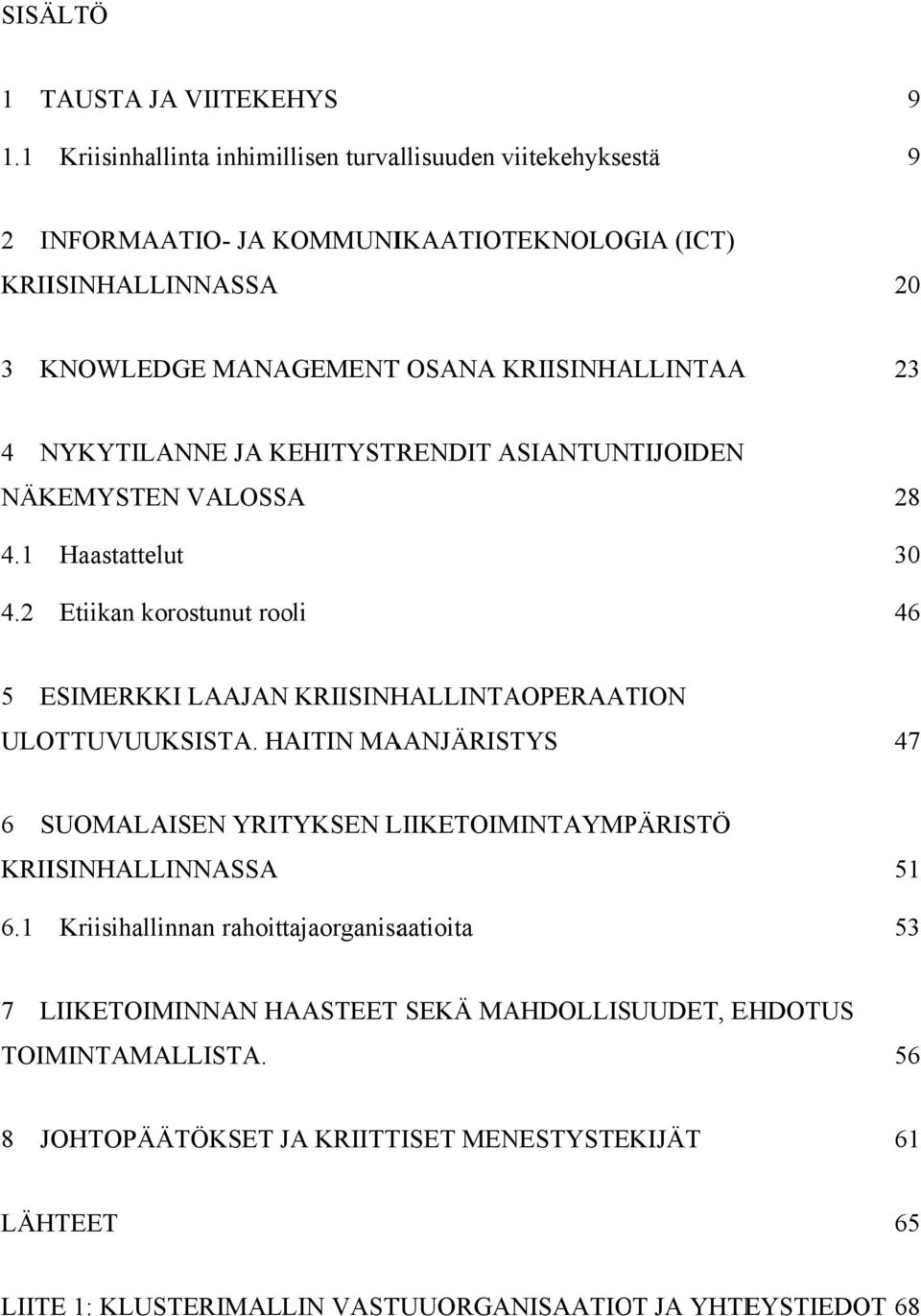 23 4 NYKYTILANNE JA KEHITYSTR RENDIT ASIANTUN TIJOIDEN NÄKEMYSTEN VALOSSA 28 4.1 4.