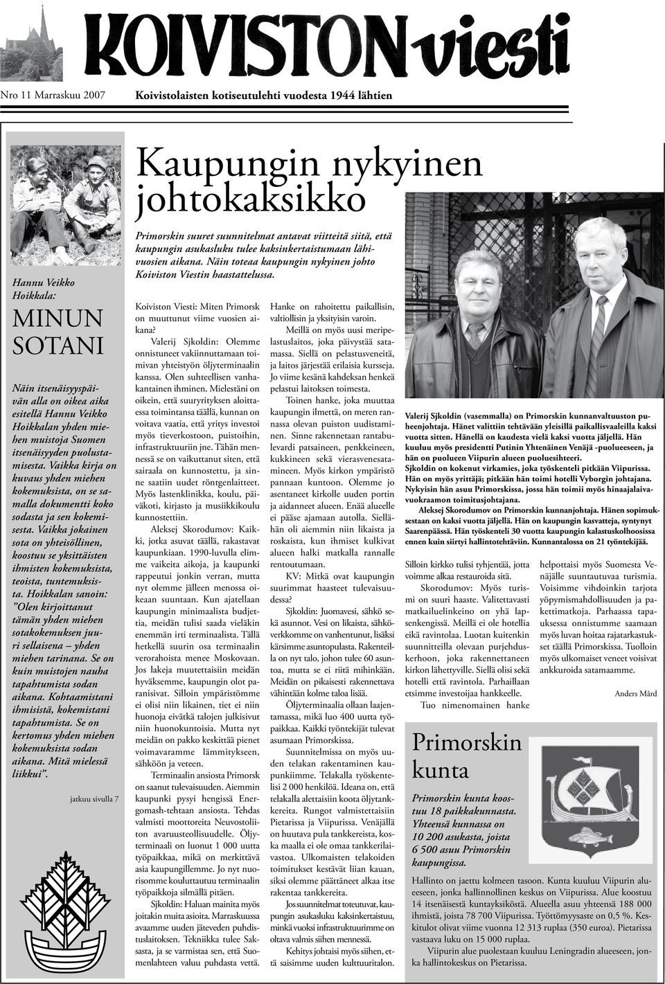 Vaikka jokainen sota on yhteisöllinen, koostuu se yksittäisten ihmisten kokemuksista, teoista, tuntemuksista.