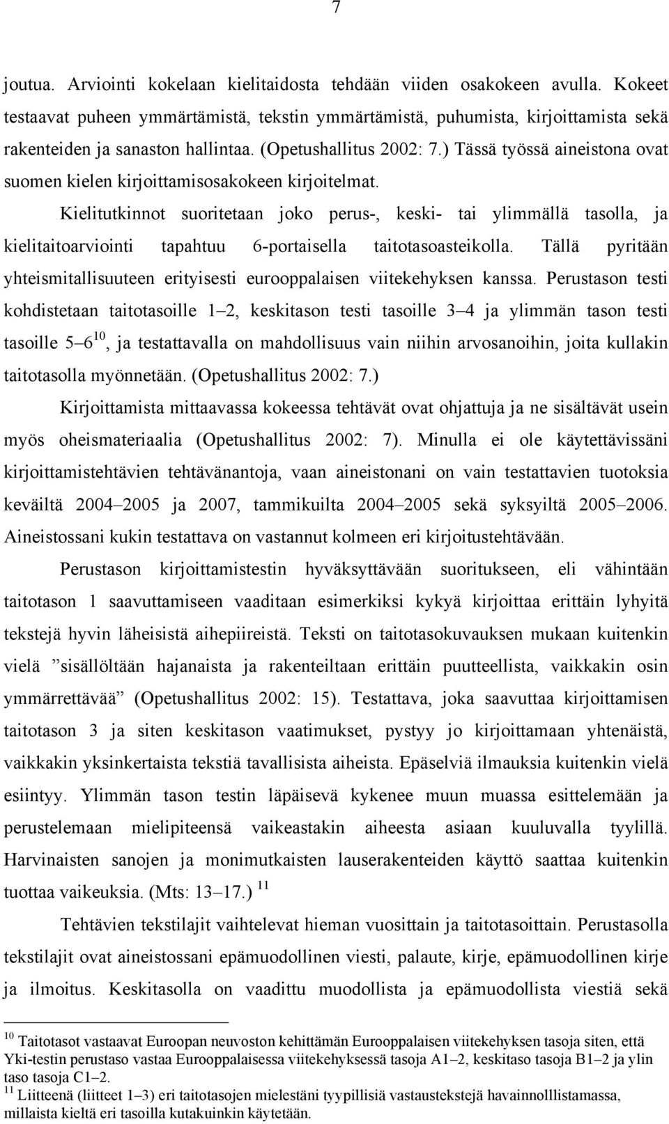 ) Tässä työssä aineistona ovat suomen kielen kirjoittamisosakokeen kirjoitelmat.