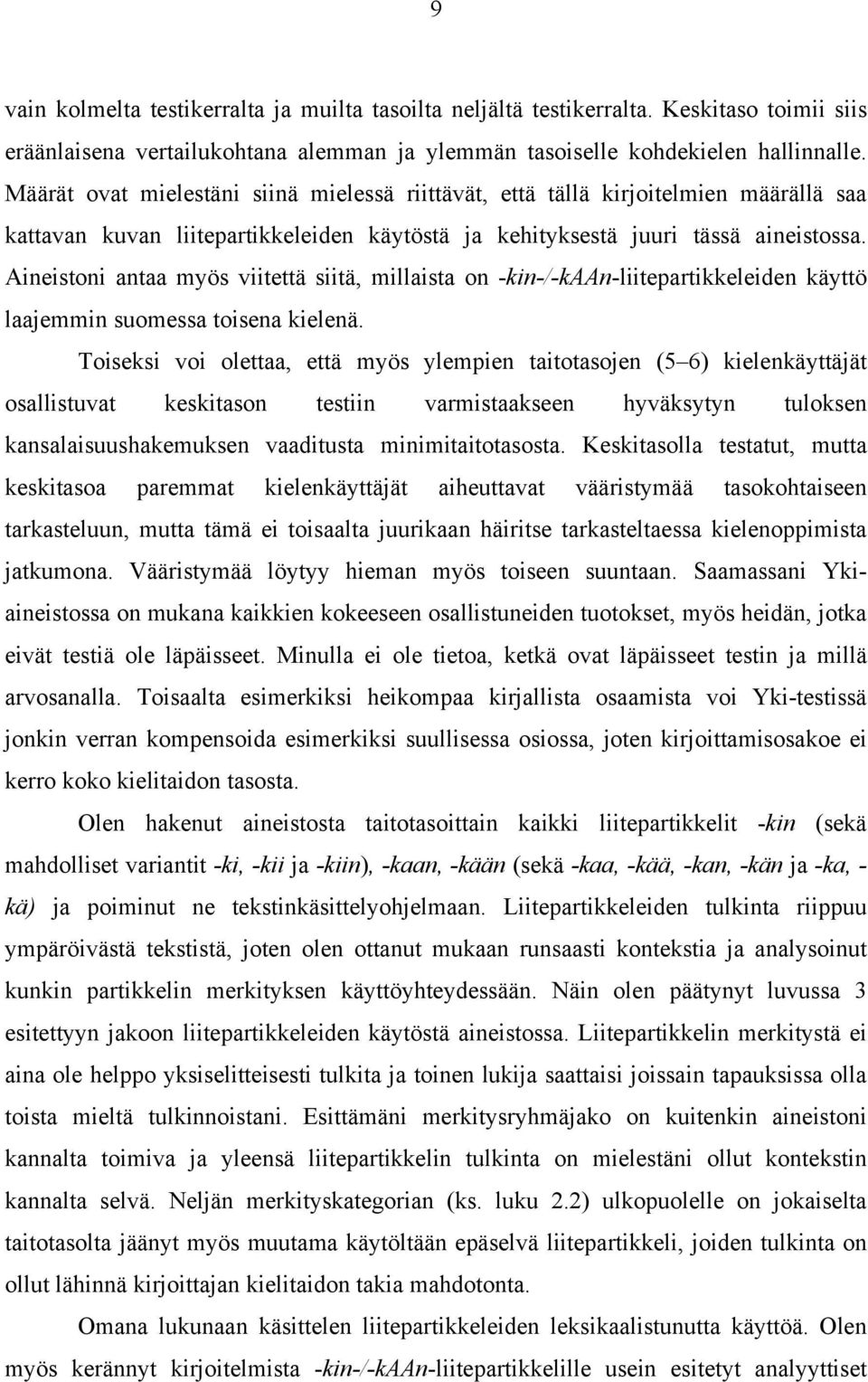 Aineistoni antaa myös viitettä siitä, millaista on -kin-/-kaan-liitepartikkeleiden käyttö laajemmin suomessa toisena kielenä.