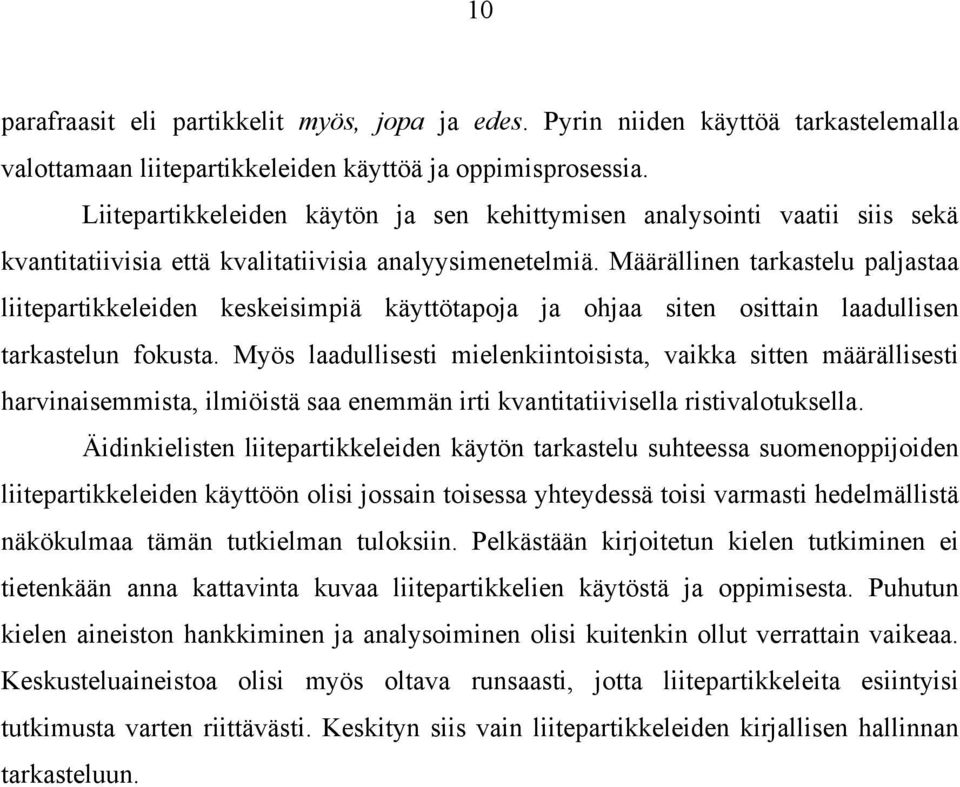 Määrällinen tarkastelu paljastaa liitepartikkeleiden keskeisimpiä käyttötapoja ja ohjaa siten osittain laadullisen tarkastelun fokusta.