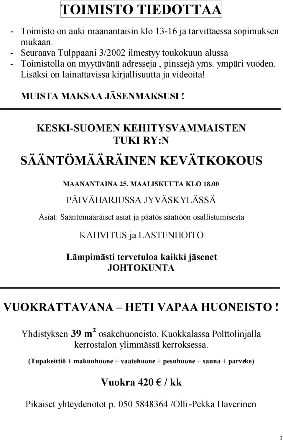 MUISTA MAKSAA JÄSENMAKSUSI! KESKI-SUOMEN KEHITYSVAMMAISTEN TUKI RY:N SÄÄNTÖMÄÄRÄINEN KEVÄTKOKOUS MAANANTAINA 25. MAALISKUUTA KLO 18.