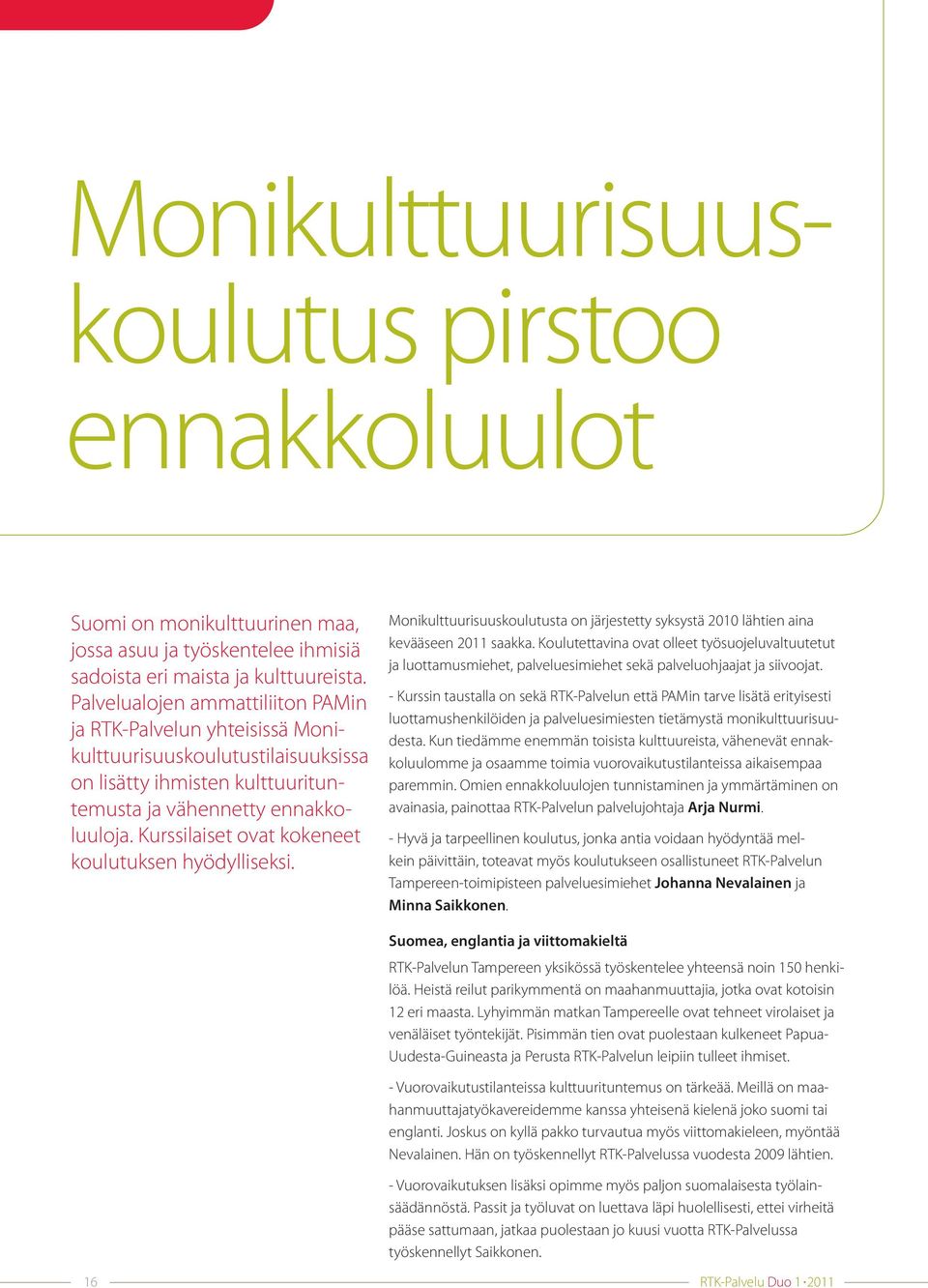 - Pääkaupunkiseudulla ulkomaalaisten työntekijöiden osuus on paljon suurempi kuin meillä, joten siellä työskentelevillä oli myös eniten kokemuksia erilaisista vuorovaikutustilanteista.