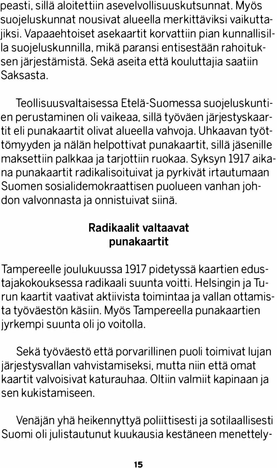 sillä työväen järjestyskaartit eli punakaartit olivat alueella vahvoja. Uhkaavan työttömyyden ja nälän helpottivat punakaartit. sillä jäsenille maksettiin palkkaa ja tarjottiin ruokaa.