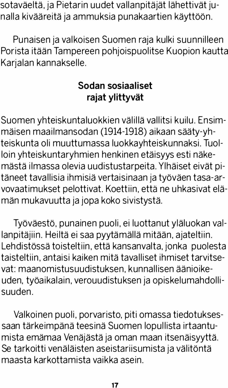 Sodan sosiaaliset rajat ylittyvät Suomen yhteiskuntaluokkien välillä vallitsi kuilu. Ensimmäisen maailmansodan (1914-1918) aikaan sääty-yhteiskunta oli muuttumassa luokkayhteiskunnaksi.