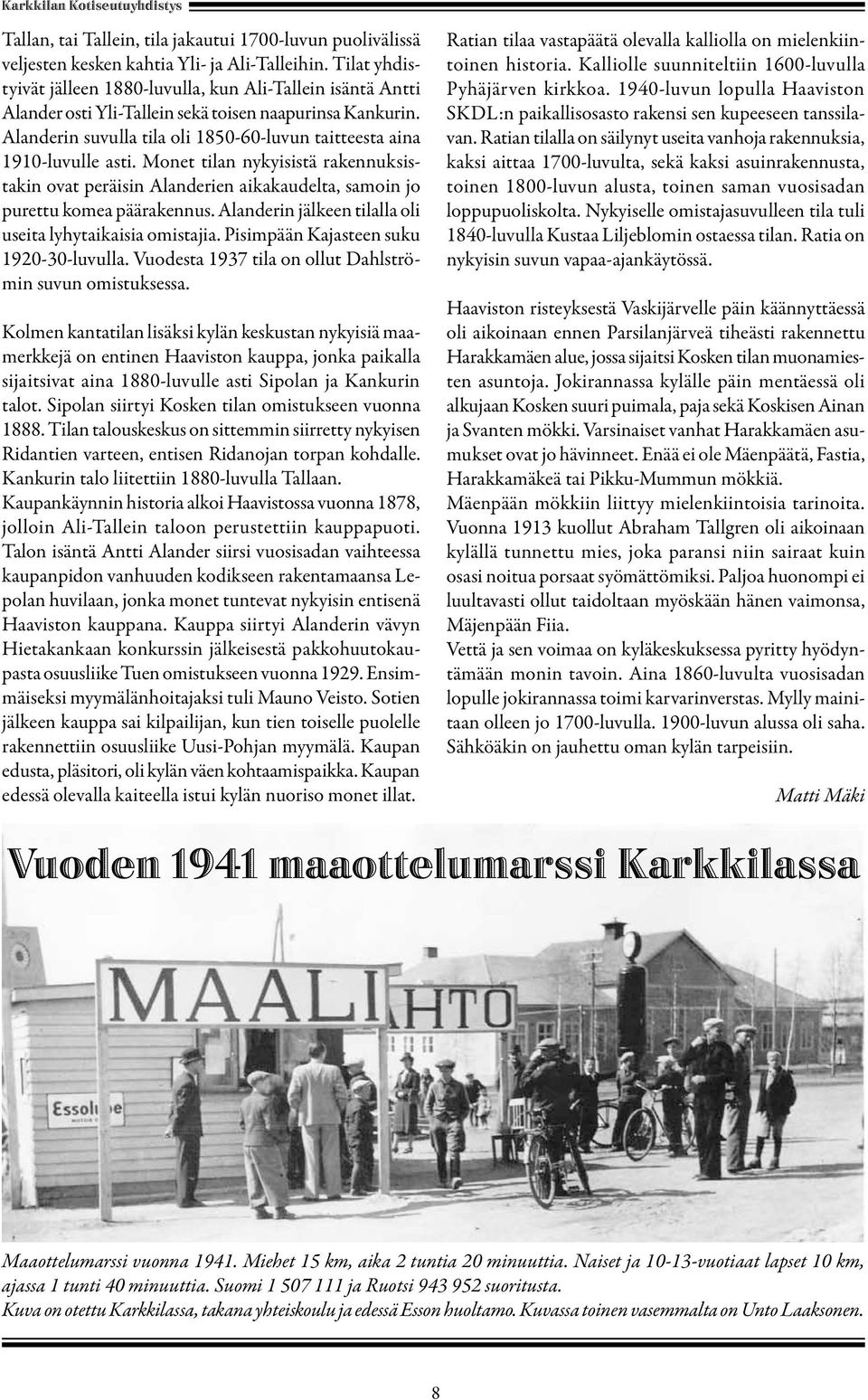 Alanderin suvulla tila oli 1850-60-luvun taitteesta aina 1910-luvulle asti. Monet tilan nykyisistä rakennuksistakin ovat peräisin Alanderien aikakaudelta, samoin jo purettu komea päärakennus.