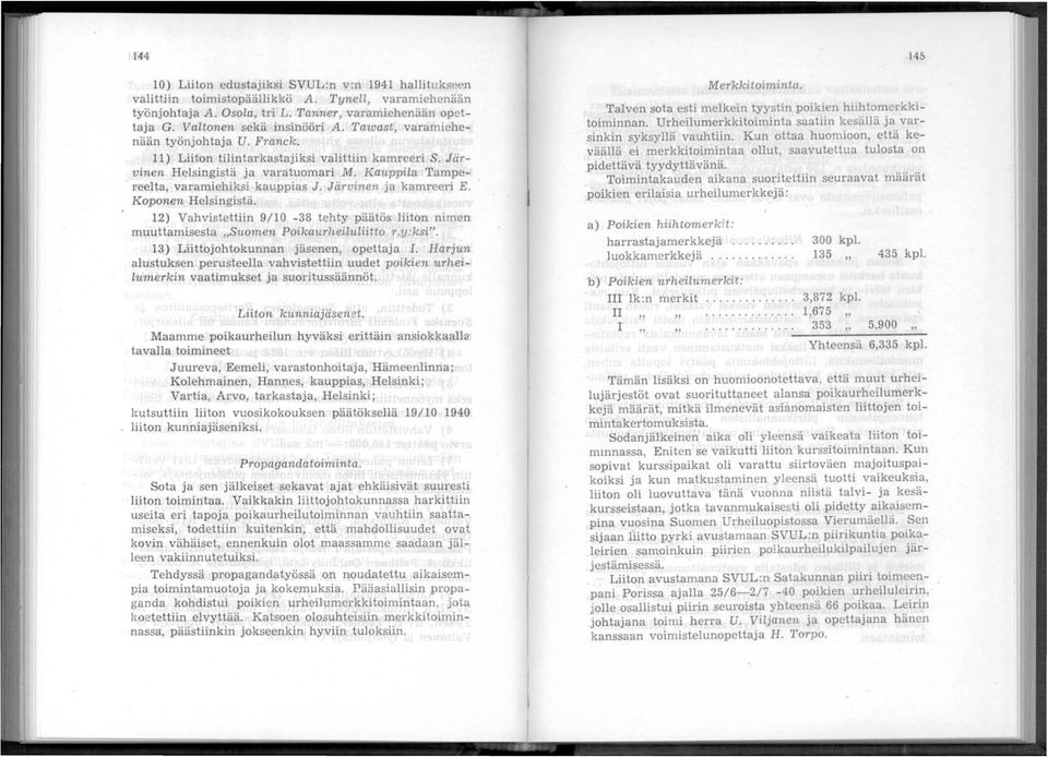 Järvinen ja kamreeri E. Koponen Helsingistä. 12) Vahvistettiin 9/10-38 tehty päätös liiton nimen muuttamisesta "Suomen Poikaurheiluliitto r.y:ksi". 13) Liittojohtokunnan jäsenen, opettaja I.