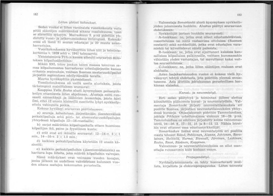 Vuosikokouksessa hyväksyttiin liiton tilit ja toimintakertomus v. 1939 sekä v. 1941 talousarvio.