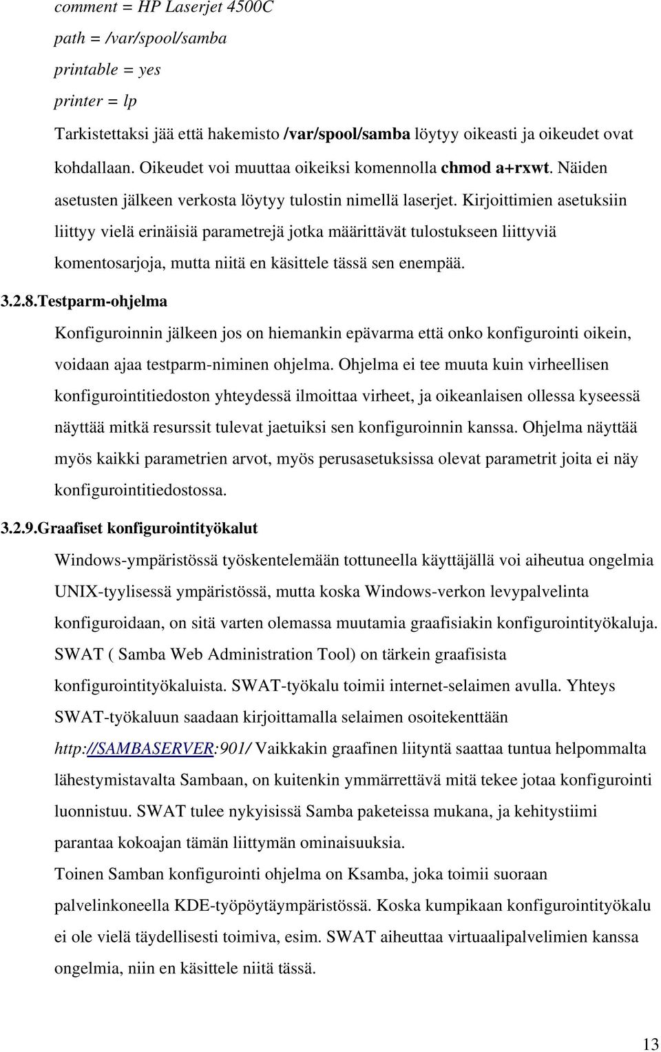 Kirjoittimien asetuksiin liittyy vielä erinäisiä parametrejä jotka määrittävät tulostukseen liittyviä komentosarjoja, mutta niitä en käsittele tässä sen enempää. 3.2.8.