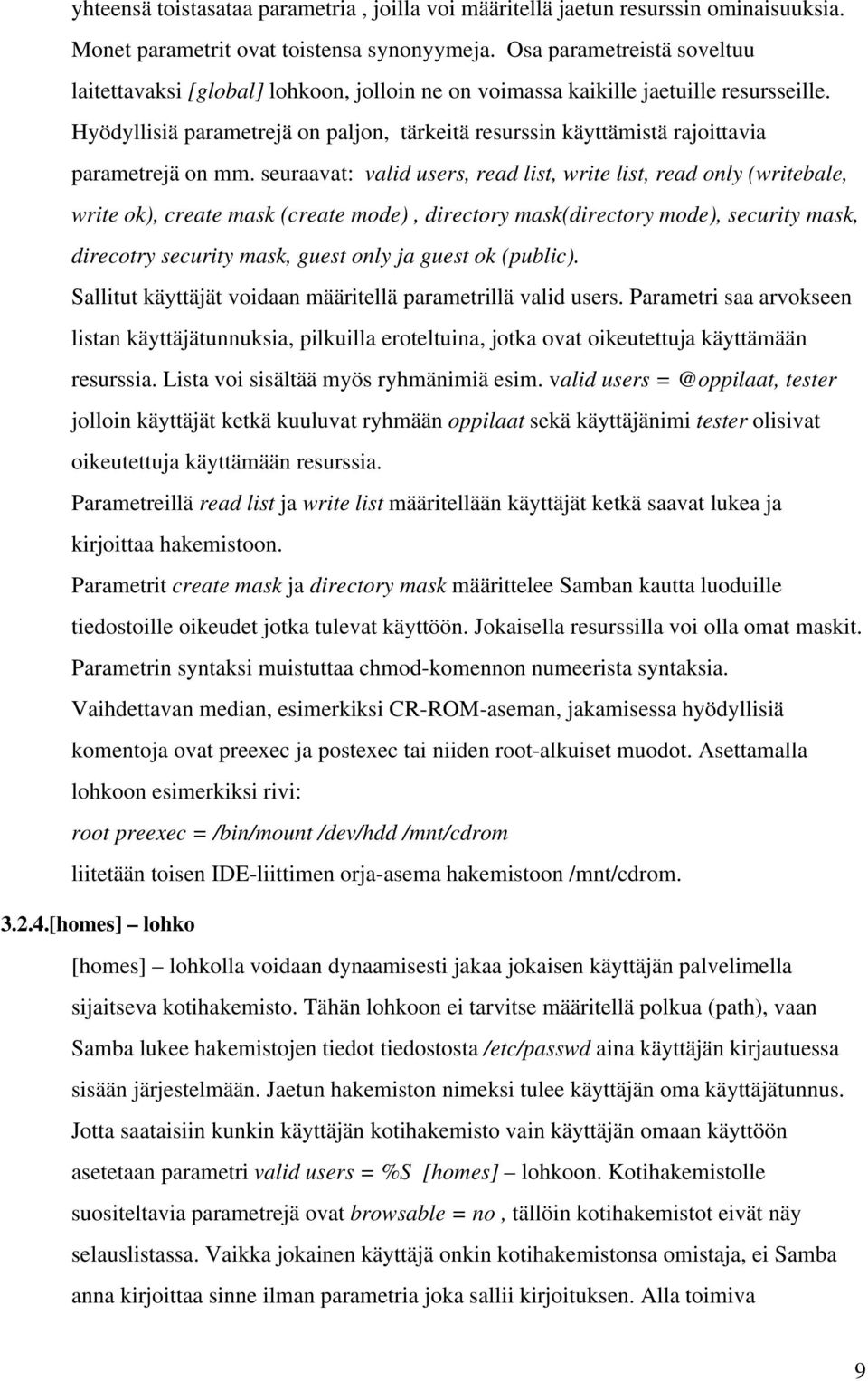 Hyödyllisiä parametrejä on paljon, tärkeitä resurssin käyttämistä rajoittavia parametrejä on mm.