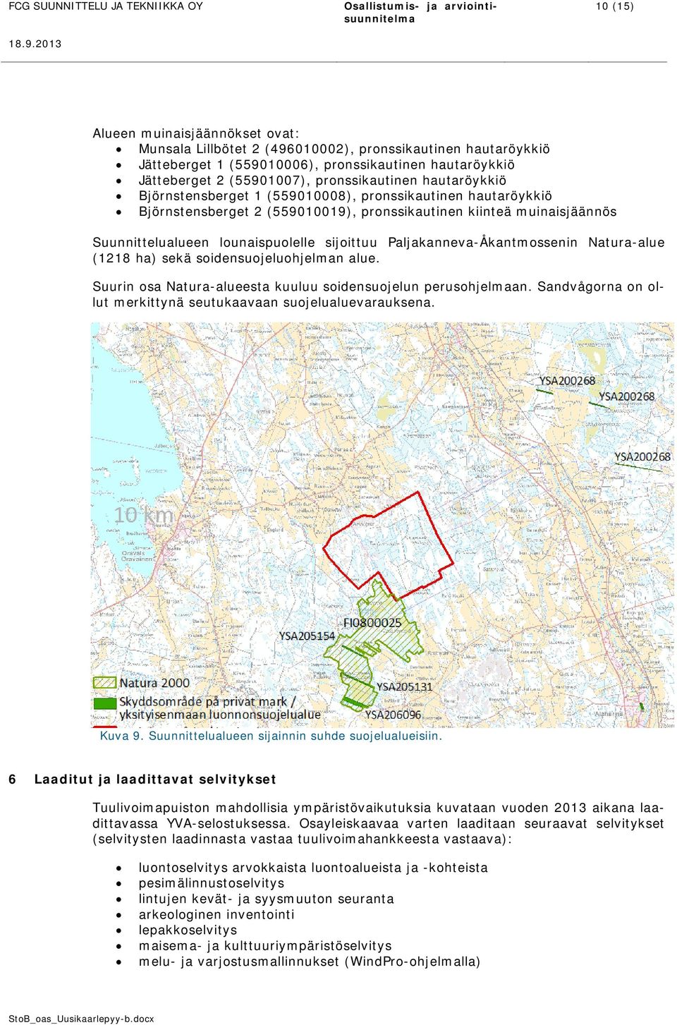 Paljakanneva-Åkantmossenin Natura-alue (1218 ha) sekä soidensuojeluohjelman alue. Suurin osa Natura-alueesta kuuluu soidensuojelun perusohjelmaan.