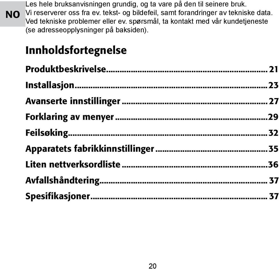 spørsmål, ta kontakt med vår kundetjeneste (se adresseopplysninger på baksiden). Innholdsfortegnelse Produktbeskrivelse.