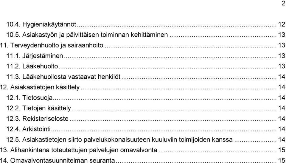 .. 14 12.3. Rekisteriseloste... 14 12.4. Arkistointi... 14 12.5. Asiakastietojen siirto palvelukokonaisuuteen kuuluviin toimijoiden kanssa.