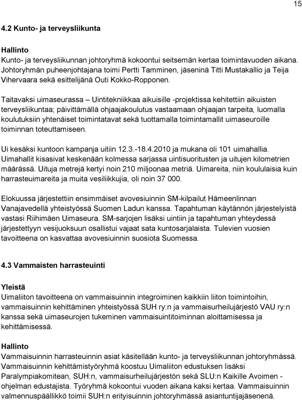 Taitavaksi uimaseurassa Uintitekniikkaa aikuisille -projektissa kehitettiin aikuisten terveysliikuntaa; päivittämällä ohjaajakoulutus vastaamaan ohjaajan tarpeita, luomalla koulutuksiin yhtenäiset