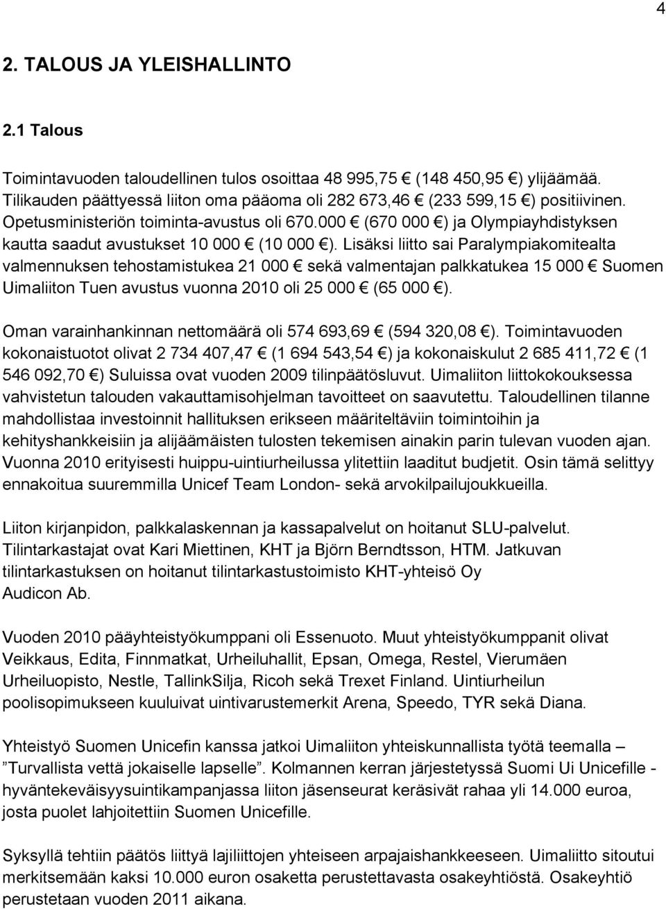 000 (670 000 ) ja Olympiayhdistyksen kautta saadut avustukset 10 000 (10 000 ).