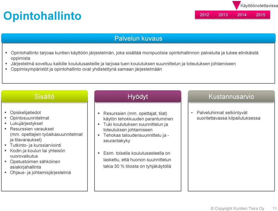 Opiskelijatiedot Opintosuunnitelmat Lukujärjestykset Resurssien varaukset (mm.