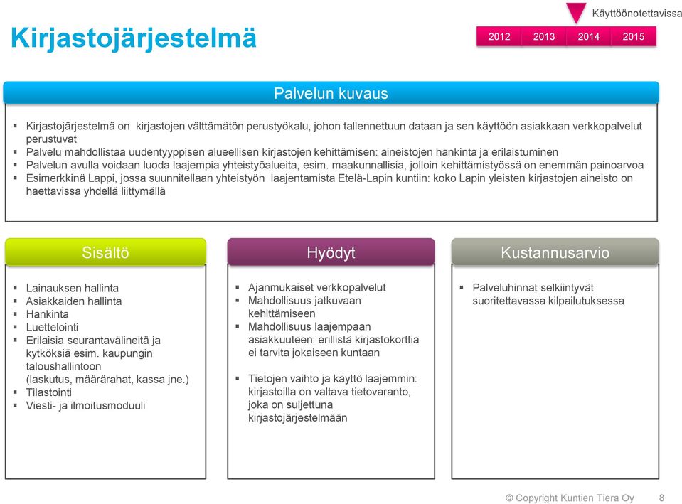 maakunnallisia, jolloin kehittämistyössä on enemmän painoarvoa Esimerkkinä Lappi, jossa suunnitellaan yhteistyön laajentamista Etelä-Lapin kuntiin: koko Lapin yleisten kirjastojen aineisto on