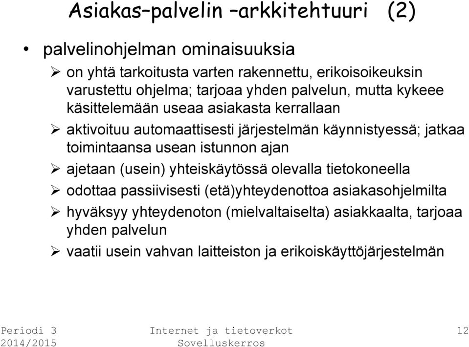 toimintaansa usean istunnon ajan ajetaan (usein) yhteiskäytössä olevalla tietokoneella odottaa passiivisesti (etä)yhteydenottoa