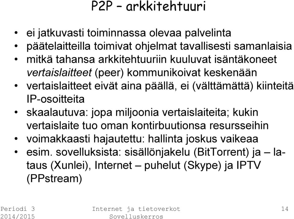 kiinteitä IP-osoitteita skaalautuva: jopa miljoonia vertaislaiteita; kukin vertaislaite tuo oman kontirbuutionsa resursseihin voimakkaasti