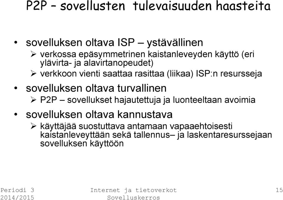 resursseja sovelluksen oltava turvallinen P2P sovellukset hajautettuja ja luonteeltaan avoimia sovelluksen oltava