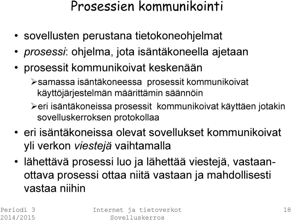 prosessit kommunikoivat käyttäen jotakin sovelluskerroksen protokollaa eri isäntäkoneissa olevat sovellukset kommunikoivat yli