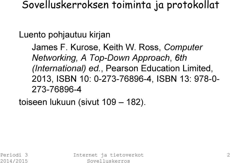 Ross, Computer Networking, A Top-Down Approach, 6th (International) ed.