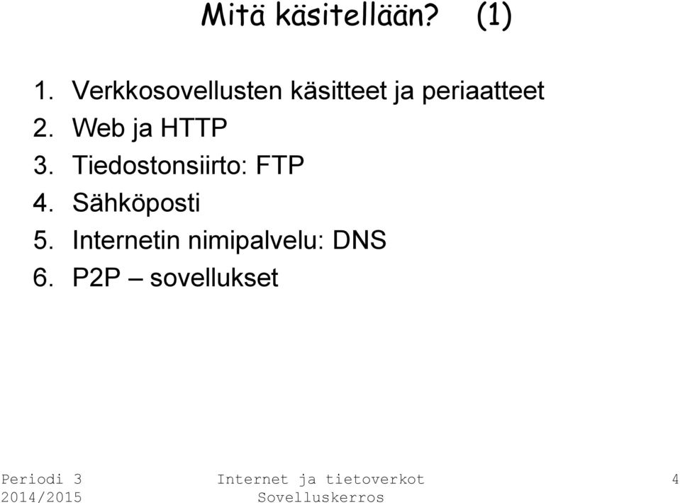 2. Web ja HTTP 3. Tiedostonsiirto: FTP 4.