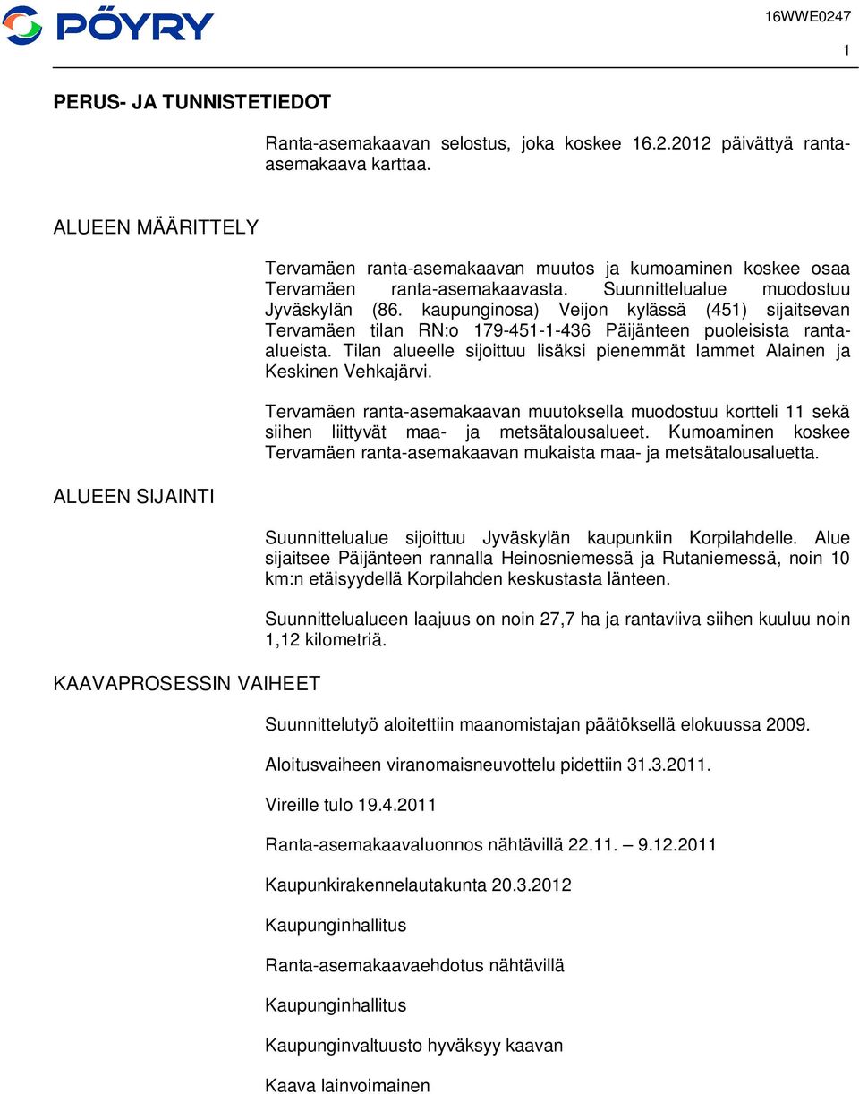 kaupunginosa) Veijon kylässä (451) sijaitsevan Tervamäen tilan RN:o 179-451-1-436 Päijänteen puoleisista rantaalueista.