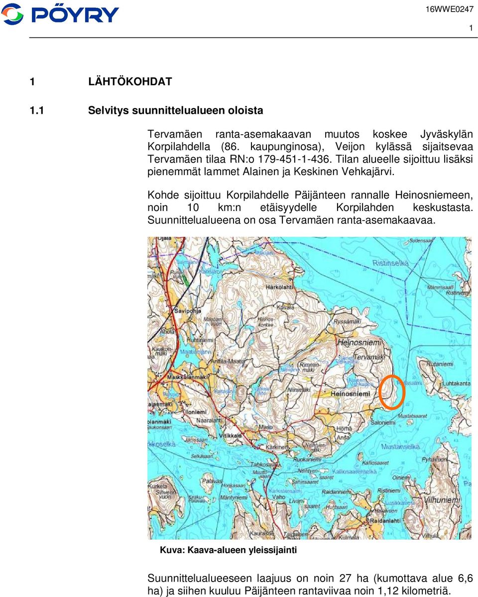 Tilan alueelle sijoittuu lisäksi pienemmät lammet Alainen ja Keskinen Vehkajärvi.