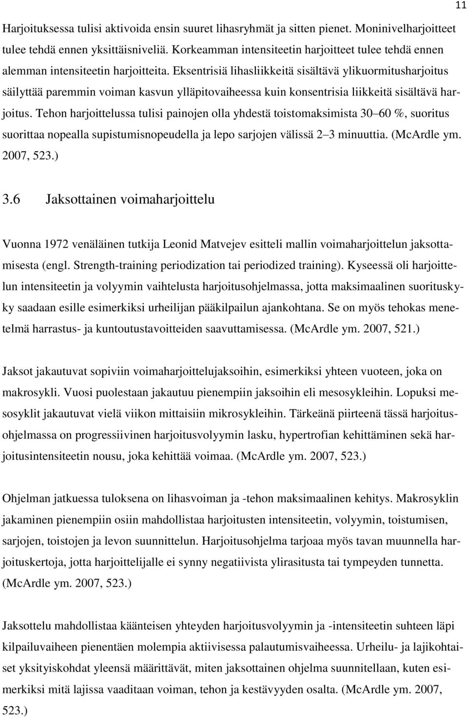 Eksentrisiä lihasliikkeitä sisältävä ylikuormitusharjoitus säilyttää paremmin voiman kasvun ylläpitovaiheessa kuin konsentrisia liikkeitä sisältävä harjoitus.