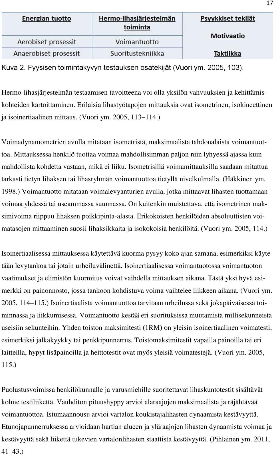 ) Voimadynamometrien avulla mitataan isometristä, maksimaalista tahdonalaista voimantuottoa.
