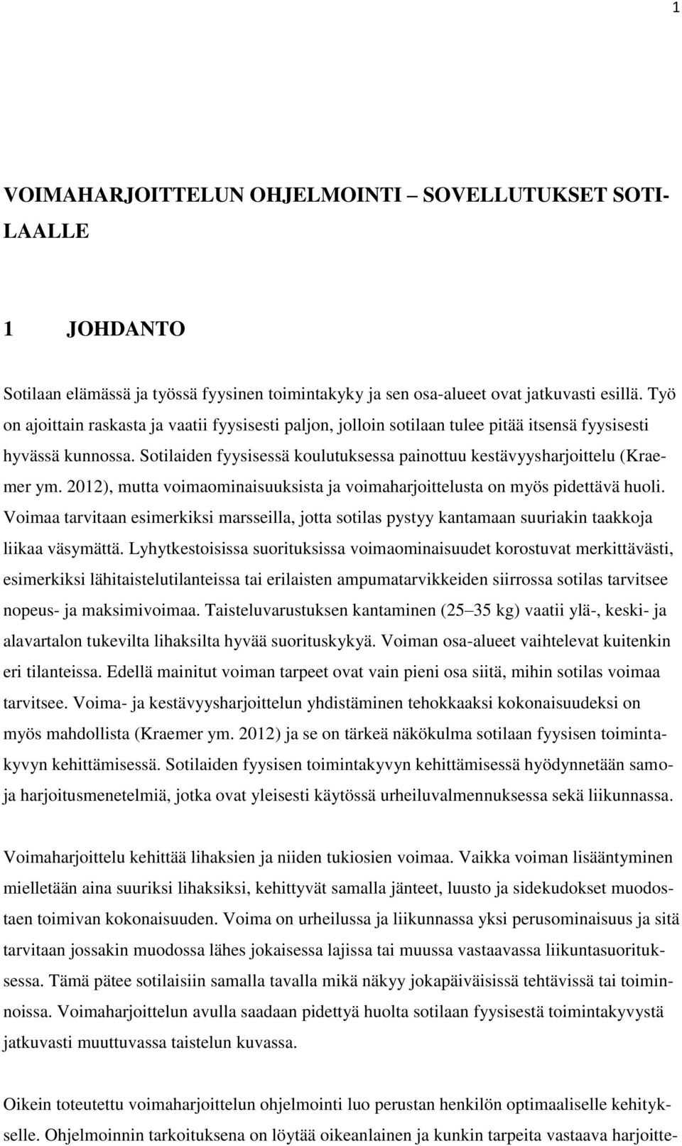 2012), mutta voimaominaisuuksista ja voimaharjoittelusta on myös pidettävä huoli. Voimaa tarvitaan esimerkiksi marsseilla, jotta sotilas pystyy kantamaan suuriakin taakkoja liikaa väsymättä.