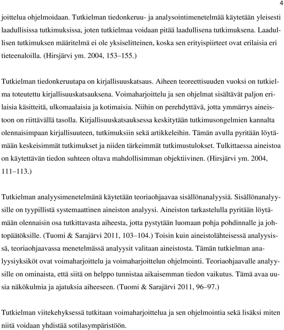 ) Tutkielman tiedonkeruutapa on kirjallisuuskatsaus. Aiheen teoreettisuuden vuoksi on tutkielma toteutettu kirjallisuuskatsauksena.